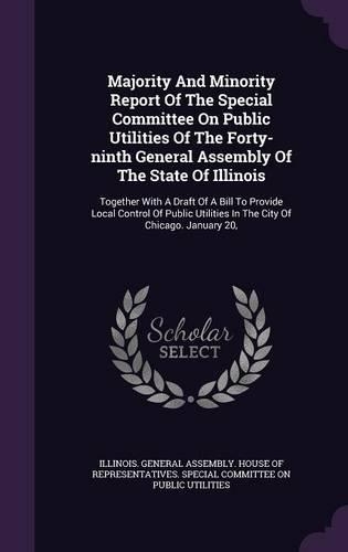 Majority and Minority Report of the Special Committee on Public Utilities of the Forty-Ninth General Assembly of the State of Illinois