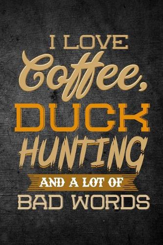 I Love Coffee, Duck Hunting, And A Lot Of Bad Words