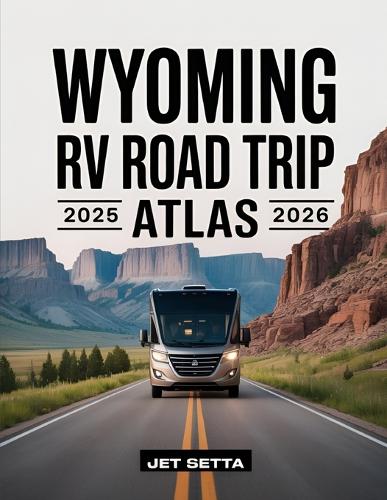 Wyoming RV Road Trip Atlas 2025-2026