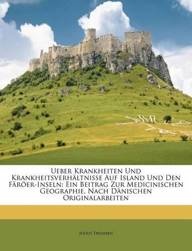 Ueber Krankheiten Und Krankheitsverhaltnisse Auf Island Und Den Faroer-Inseln
