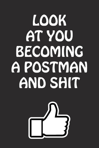 Look at You Becoming a Postman and Shit