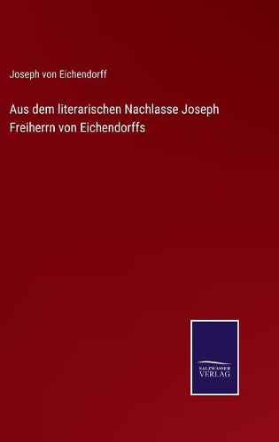 Aus dem literarischen Nachlasse Joseph Freiherrn von Eichendorffs