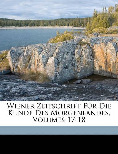 Wiener Zeitschrift Fur Die Kunde Des Morgenlandes, Volumes 17-18