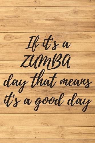 If it's a ZUMBA day that means it's a good day. Notebook for Zumba lovers.