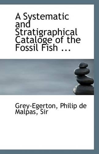 A Systematic and Stratigraphical Cataloge of the Fossil Fish