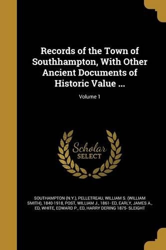Records of the Town of Southhampton, With Other Ancient Documents of Historic Value ...; Volume 1