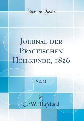 Journal Der Practischen Heilkunde, 1826, Vol. 62 (Classic Reprint)