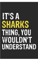 It's A SHARKS Thing, You Wouldn't Understand Gift for SHARKS Lover, SHARKS Life is Good Notebook a Beautiful