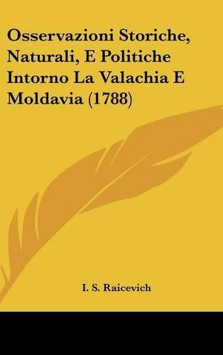Osservazioni Storiche, Naturali, E Politiche Intorno La Valachia E Moldavia (1788)