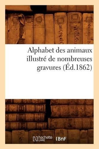 Alphabet Des Animaux Illustré de Nombreuses Gravures (Éd.1862): (Langues)