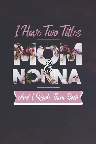 I Have Two Title Mom And Nonna And I Rock Them Both