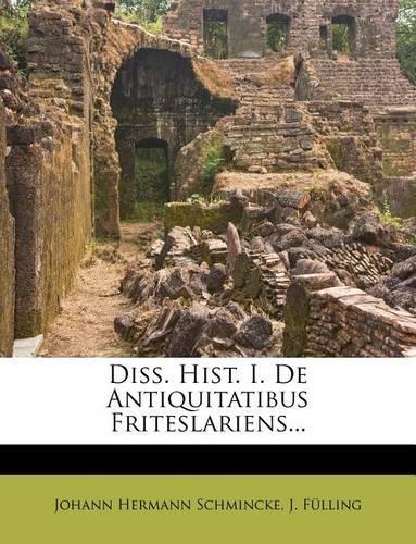 Diss. Hist. I. de Antiquitatibus Friteslariens...