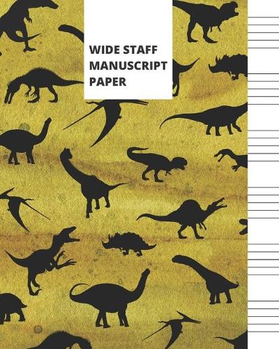 Wide Staff Manuscript Paper: Blank Sheet Music Notebook For Kids - Dinosaurs