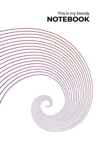 This Is My Bloody Notebook: Blank Wide Ruled with Line for Date Notebooks and Journals