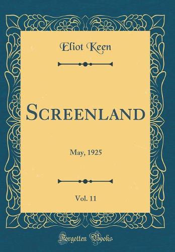 Screenland, Vol. 11: May, 1925 (Classic Reprint)