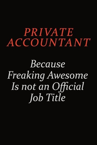 Private Accountant Because Freaking Awesome Is Not An Official Job Title