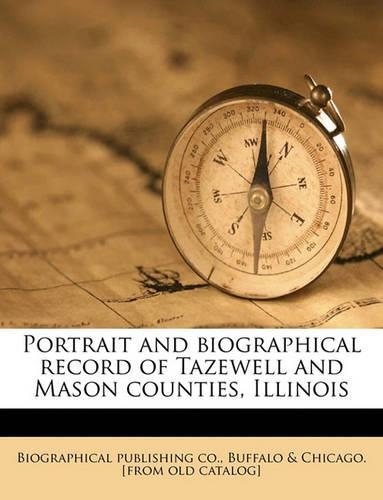 Portrait and Biographical Record of Tazewell and Mason Counties, Illinois