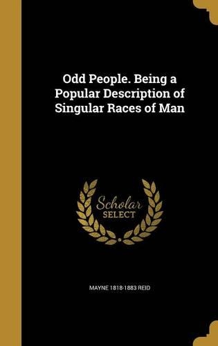Odd People. Being a Popular Description of Singular Races of Man