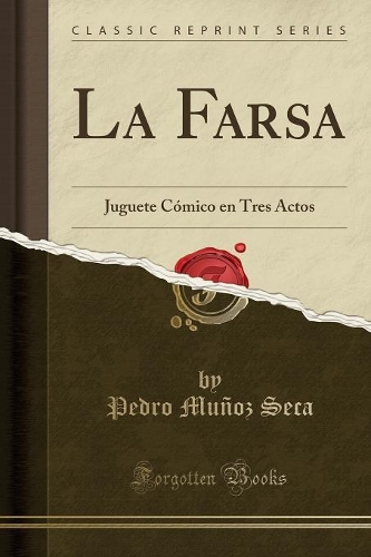 La Farsa: Juguete Cómico en Tres Actos (Classic Reprint)