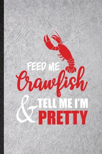 Feed Me Crawfish Tell Me I'm Pretty