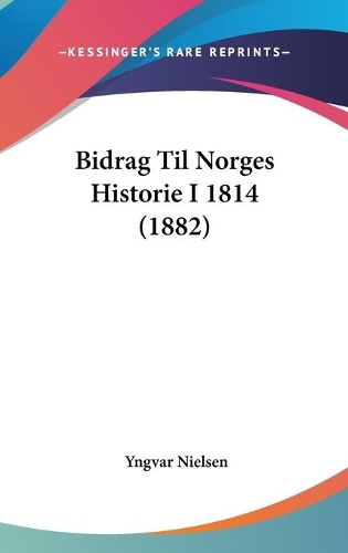 Bidrag Til Norges Historie I 1814 (1882): (Multiple Languages)