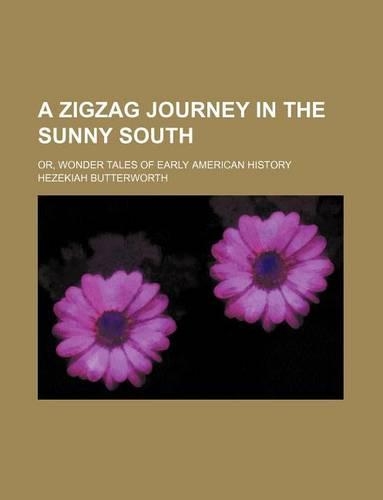 A Zigzag Journey in the Sunny South; Or, Wonder Tales of Early American History