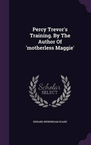 Percy Trevor's Training. By The Author Of 'motherless Maggie'