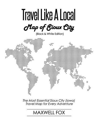 Travel Like a Local - Map of Sioux City (Black and White Edition)
