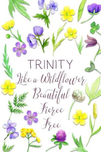 Trinity Like a Wildflower Beautiful Fierce Free
