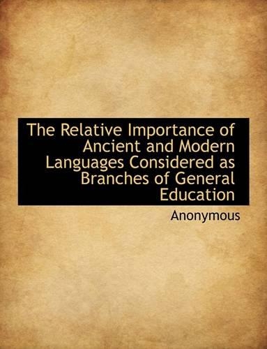 The Relative Importance of Ancient and Modern Languages Considered as Branches of General Education