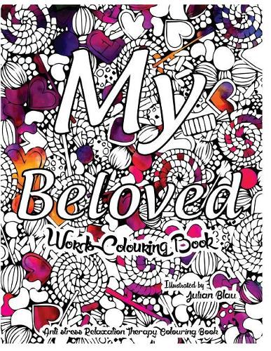 My Beloved - Words Colouring Book: Anti-Stress Relaxation Therapy Colouring Book (for Adults and Children's)