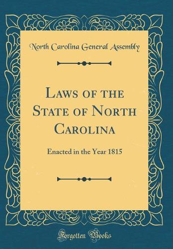 Laws of the State of North Carolina: Enacted in the Year 1815 (Classic Reprint)
