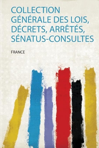 Collection Générale Des Lois, Décrets, Arrêtés, Sénatus-Consultes