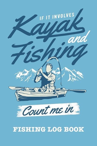 If It Involves Kayak And Fishing Count Me In