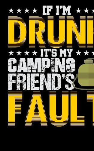 If I'm Drunk It's My Camping Friends' Fault