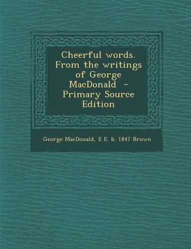 Cheerful Words. from the Writings of George MacDonald - Primary Source Edition