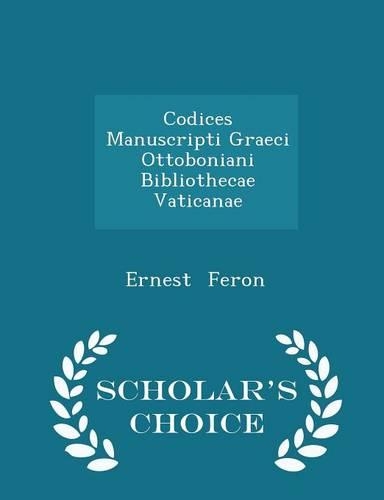 Codices Manuscripti Graeci Ottoboniani Bibliothecae Vaticanae - Scholar's Choice Edition