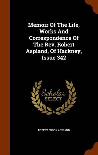 Memoir of the Life, Works and Correspondence of the REV. Robert Aspland, of Hackney, Issue 342
