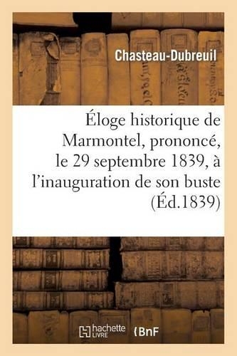 Éloge Historique de Marmontel, Prononcé, Le 29 Septembre 1839, À l'Inauguration de Son Buste
