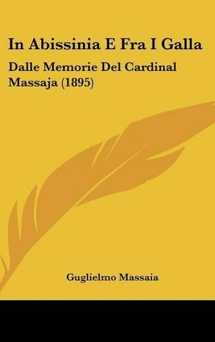 In Abissinia E Fra I Galla: Dalle Memorie Del Cardinal Massaja (1895)(Italian)