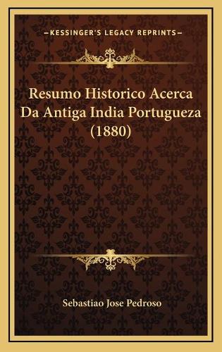 Resumo Historico Acerca Da Antiga India Portugueza (1880)