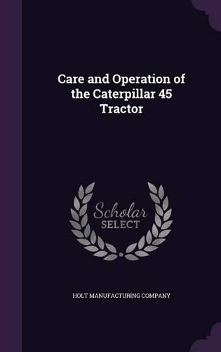 Care and Operation of the Caterpillar 45 Tractor