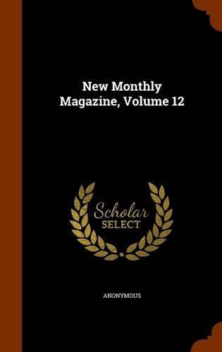 New Monthly Magazine, Volume 12