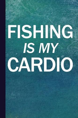 Fishing Is My Cardio