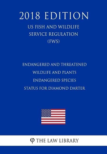 Endangered and Threatened Wildlife and Plants - Endangered Species Status for Diamond Darter (US Fish and Wildlife Service Regulation) (FWS) (2018 Edition)