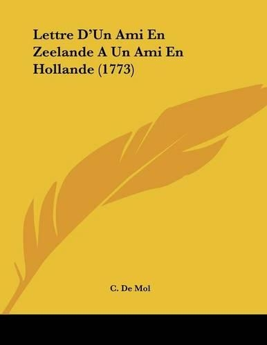 Lettre D'Un Ami En Zeelande A Un Ami En Hollande (1773)