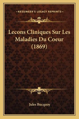 Lecons Cliniques Sur Les Maladies Du Coeur (1869)