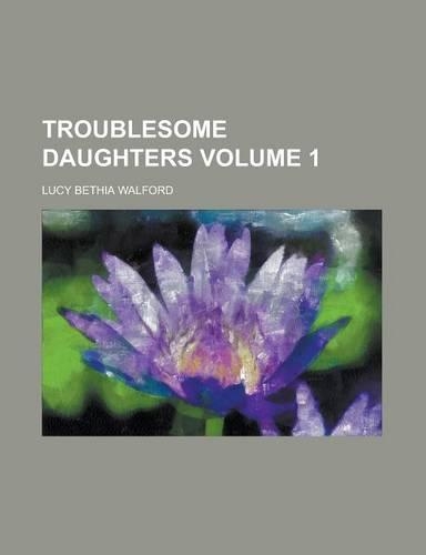 Troublesome Daughters Volume 1
