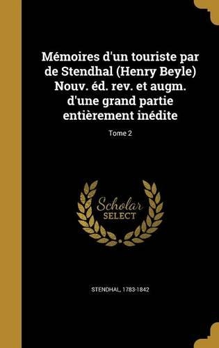 Mémoires d'un touriste par de Stendhal (Henry Beyle) Nouv. éd. rev. et augm. d'une grand partie entièrement inédite; Tome 2