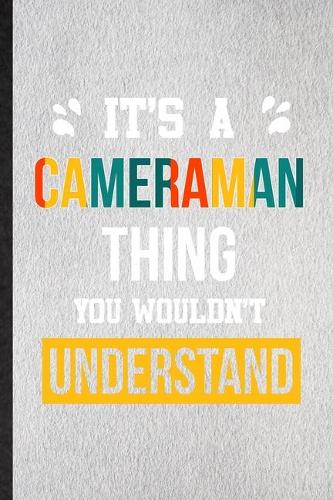 It's a Cameraman Thing You Wouldn't Understand